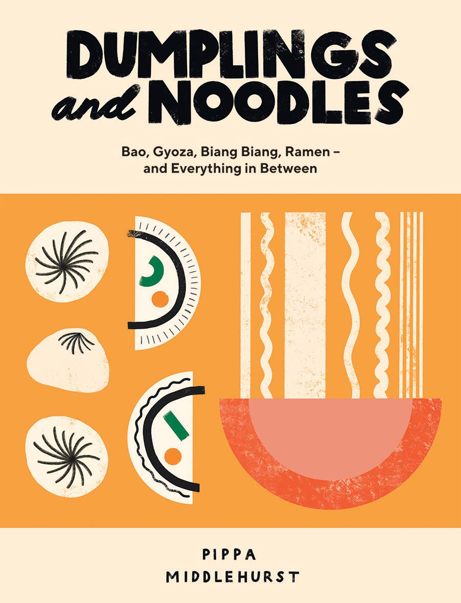 Dumplings and Noodles: Bao, Gyoza, Biang Biang, Ramen – and Everything in Between Hardcover