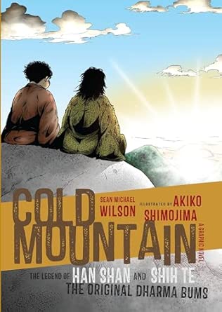 Cold Mountain: The Legend of Han Shan and Shih Te, the Original Dharma Bums (A Graphic Novel) by Sean Michael Wilson (Author), Akiko Shimojima (Illustrator), J. P. Seaton (Contributor) Paperback Book