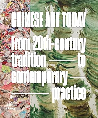 Chinese Art Today: From 20th-Century Tradition to Contemporary Practice by Joshua Gong (Author) Hardcover Book