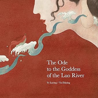 The Ode to the Goddess of the Luo River by Ye Luying (Author), Yu Zhiying (Illustrator) Hardcover Book