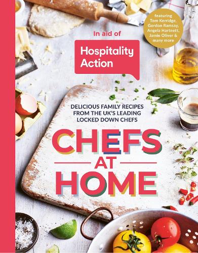 Chefs at Home: 54 chefs share their lockdown recipes in aid of Hospitality Action Hardback Book