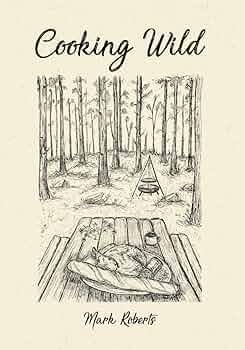 Cooking Wild by Mark Roberts Book